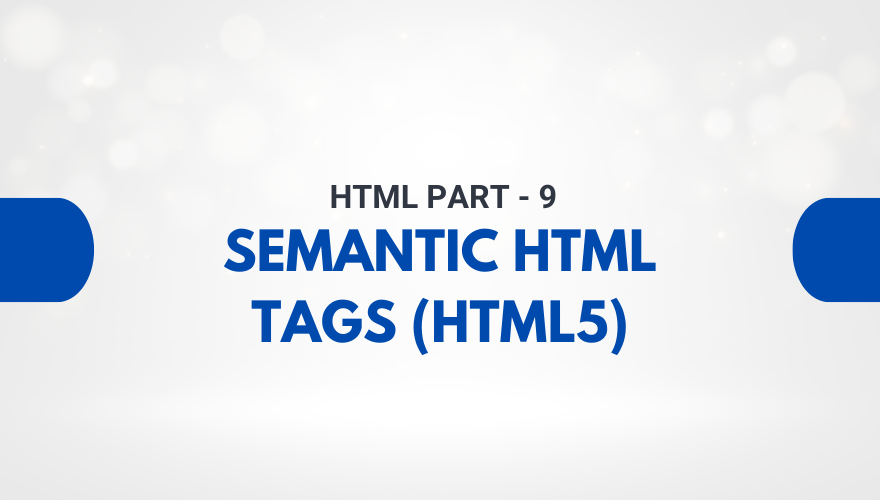 Semantic HTML Tags (HTML5) क्या हैं? पूरी जानकारी, उदाहरण